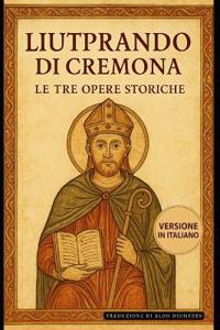 Liutprando di Cremona - Le tre opere storiche