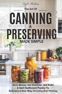 The Art Of Canning and Preserving Made Simple