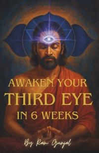 Awaken Your Third Eye in 6 Weeks