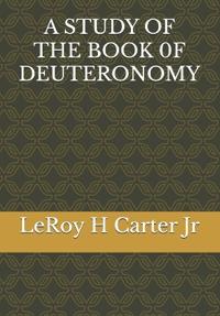 Carter Jr, L: STUDY OF THE BOOK 0F DEUTERONOMY