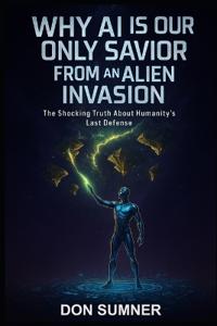 Why AI Is Our Only Savior from an Alien Invasion