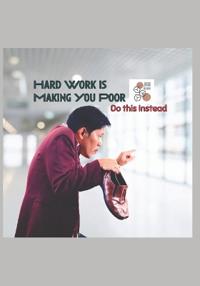 Hard Work is Making You Poor