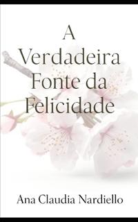 A Verdadeira Fonte de Felicidade