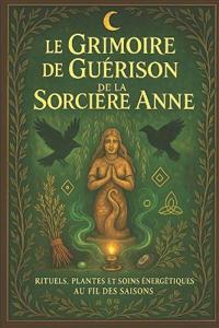 Le Grimoire de Guérison de la Sorcière Anne