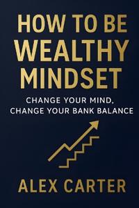 How to Be Wealthy Mindset