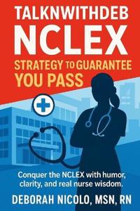 TalknwithDeb NCLEX Strategy to Guarantee You Pass