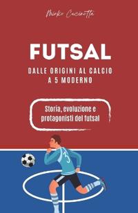 Futsal - Dalle origini al calcio a 5 moderno