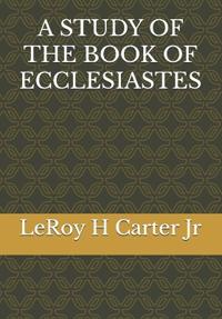Carter Jr, L: STUDY OF THE BOOK OF ECCLESIASTES