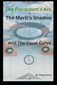 The Pendulum's Arc, The Merit Shadow, and The Equal Curve