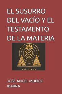 EL SUSURRO DEL VACÍO Y  EL TESTAMENTO DE LA MATERIA