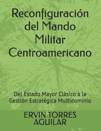 Torres Aguilar, E: Reconfiguración del Mando Militar Centroa