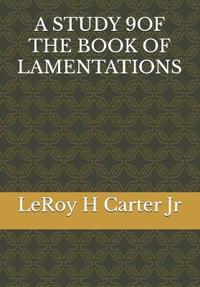 Carter Jr, L: STUDY 9OF THE BOOK OF LAMENTATIONS