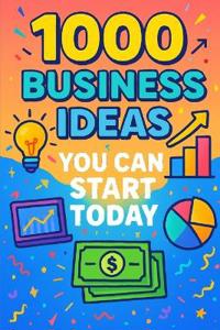 1000 Business Ideas You Can Start Today