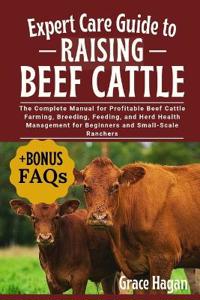 Expert Care Guide to Raising Beef Cattle