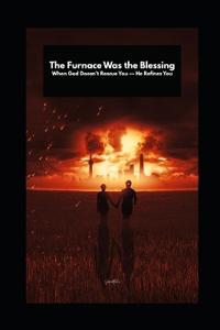 The Furnace Was the Blessing