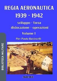Regia Aeronautica 1939 - 1942 - volume 1
