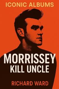 Iconic Albums - Morrissey - Kill Uncle