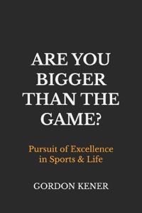 Are You Bigger Than the Game?