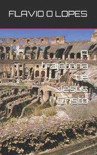 A trajetória de Jesus Cristo