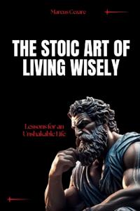 The Stoic Art of Living Wisely