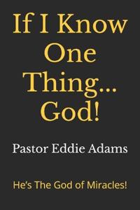 If I Know One Thing... God!