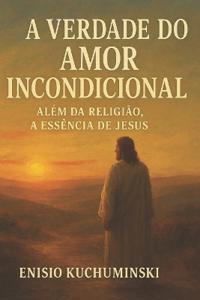 A Verdade Do Amor Incondicional