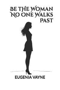 Be the Woman No One Walks Past