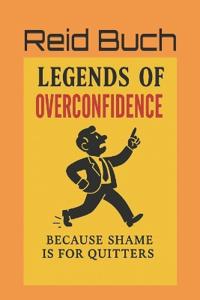 Legends Of Overconfidence