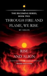 Through Fire and Flame, We Rise