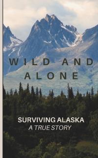 Wild and Alone; Surviving Alaska