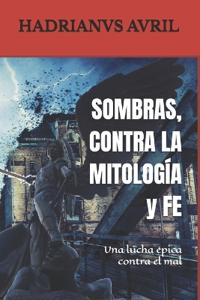SOMBRAS, CONTRA LA MITOLOGÍA y FE