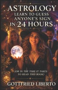 Astrology Learn to Guess Anyone's Sign In 24 Hours