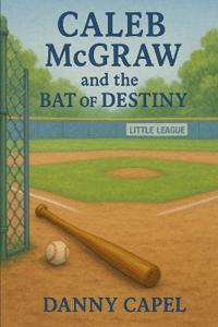 Caleb McGraw and the Bat of Destiny