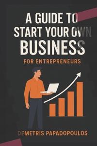 A Guide to Start Your Own Business