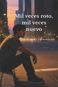 Mil veces roto mil veces nuevo