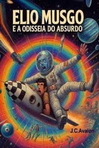 Elio Musgo E a Odisseia Do Absurdo