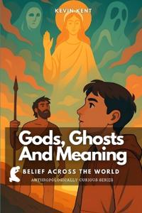 Gods, Ghosts And Meaning