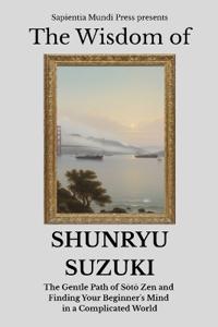The Wisdom of Shunryu Suzuki