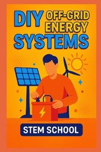 DIY Off-Grid Energy Systems