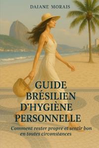 Morais, D: GUIDE BRÉSILIEN D'HYGIÈNE PERSONNELLE