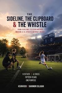 The Sideline, the Clipboard & the Whistle