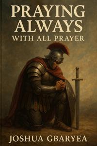 Praying always with all Prayer