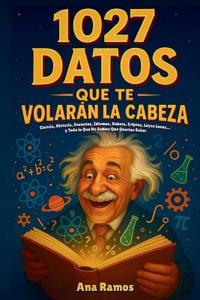 1027 Datos que te Volarán la Cabeza