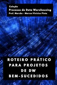 Roteiro Prático Para Projetos de Dw Bem-Sucedidos