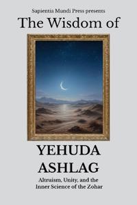 The Wisdom of Yehuda Ashlag