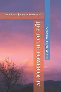 Life to the Power of IV