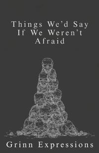 Things We'd Say If We Weren't Afraid