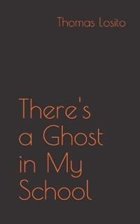 There's a Ghost in My School