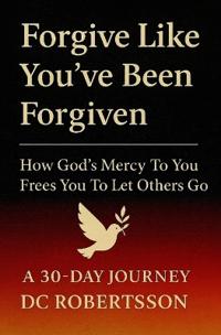 Forgive Like You've Been Forgiven