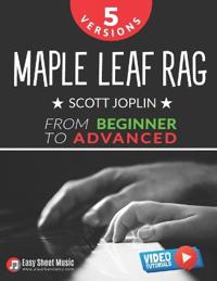 Maple Leaf Rag - Scott Joplin - 5 Versions from Beginner to Advanced